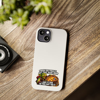 Slim Phone Case — Funny Gamer Design “Then You Finally Get That Rare Drop… And It’s BOE So You Can’t Use It”