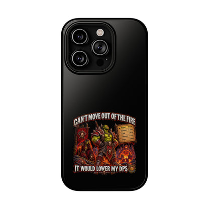 Phone Case — 'Can't Move Out of the Fire, It Would Lower My DPS' Heavy-Duty Impact-Resistant Phone Case