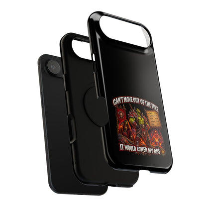 Phone Case — 'Can't Move Out of the Fire, It Would Lower My DPS' Heavy-Duty Impact-Resistant Phone Case