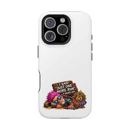 I Said Just One More Run… 5 Hours Ago – Phone Case