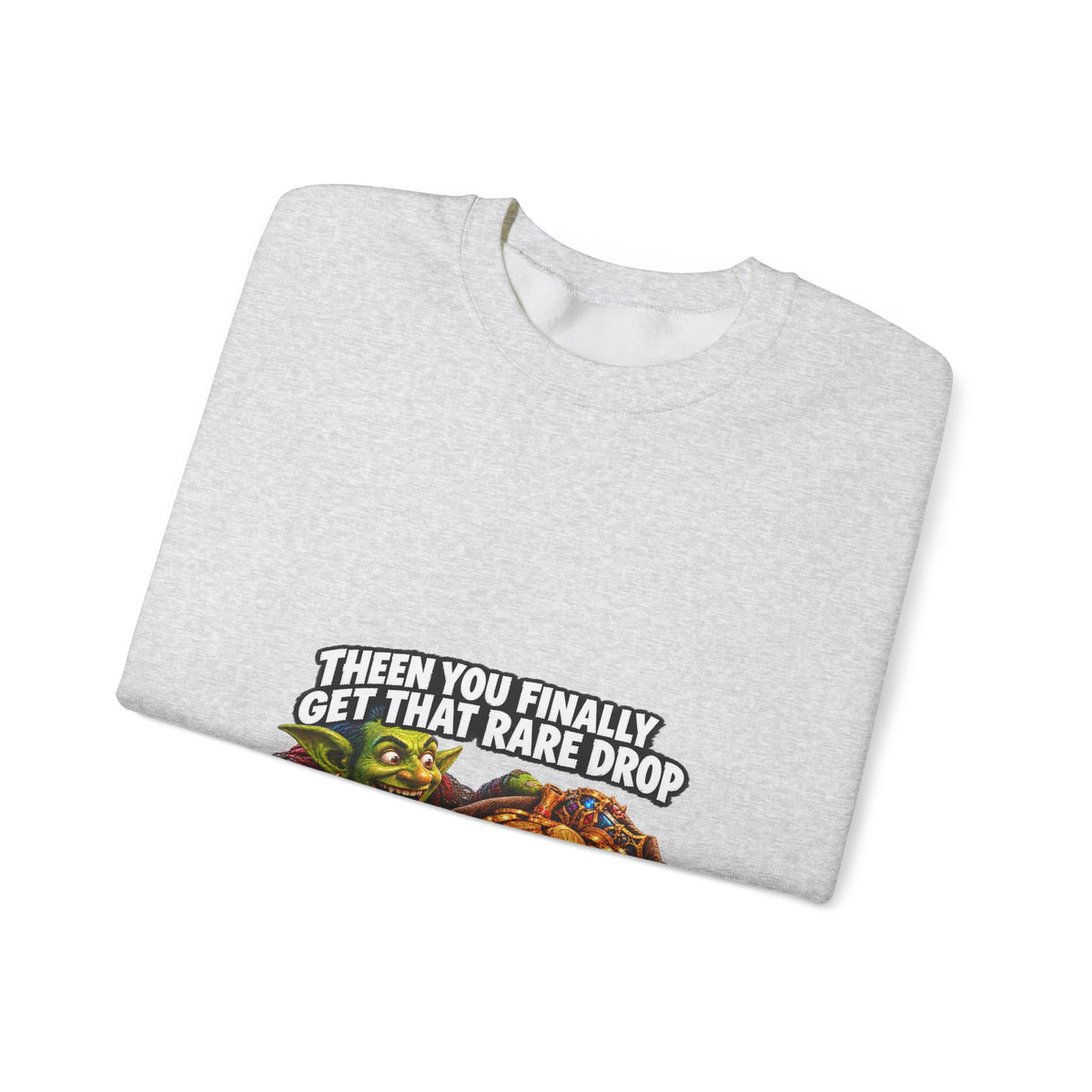 Then You Finally Get That Rare Drop – Sweatshirt