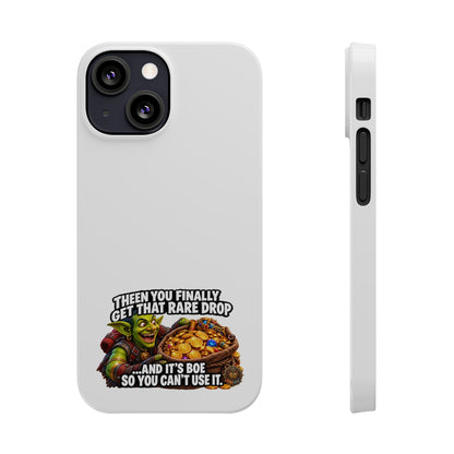Slim Phone Case — Funny Gamer Design “Then You Finally Get That Rare Drop… And It’s BOE So You Can’t Use It”