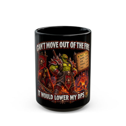 Can't Move Out of the Fire, It Would Lower My DPS – Black Mug (11oz & 15oz)