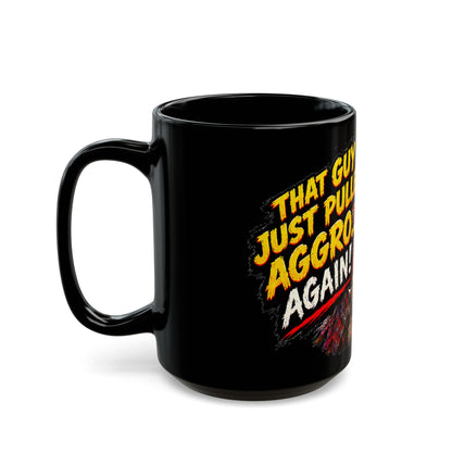 That Guy Just Pulled Aggro… Again! – Black Mug (11oz & 15oz)