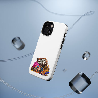 I Said Just One More Run… 5 Hours Ago – Phone Case