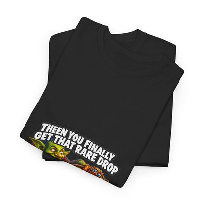 Then You Finally Get That Rare Drop – T-Shirt