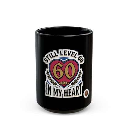 Still Level 60 In My Heart – Black Mug (11oz & 15oz)