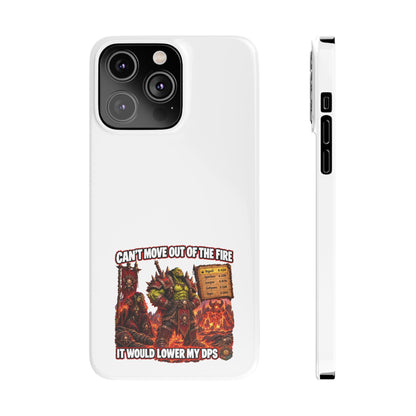 Slim Phone Case — "Can't Move Out of the Fire, It Would Lower My DPS" Gamer Design