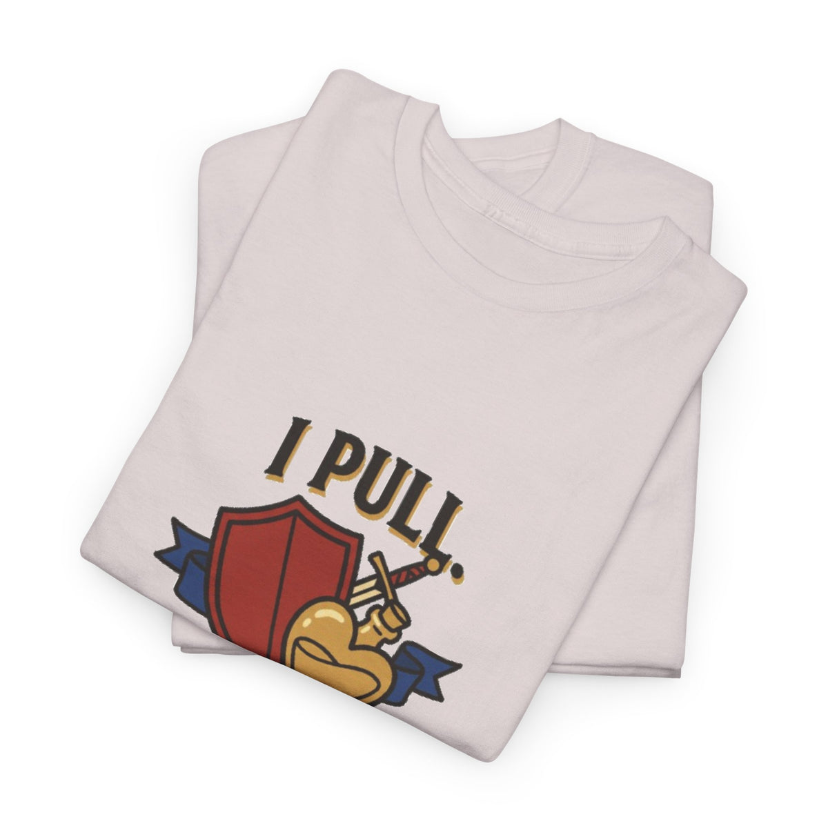 I Pull. She Heals. – T-Shirt