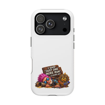 I Said Just One More Run… 5 Hours Ago – Phone Case