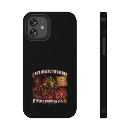Phone Case — 'Can't Move Out of the Fire, It Would Lower My DPS' Heavy-Duty Impact-Resistant Phone Case