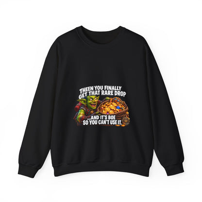 Then You Finally Get That Rare Drop – Sweatshirt