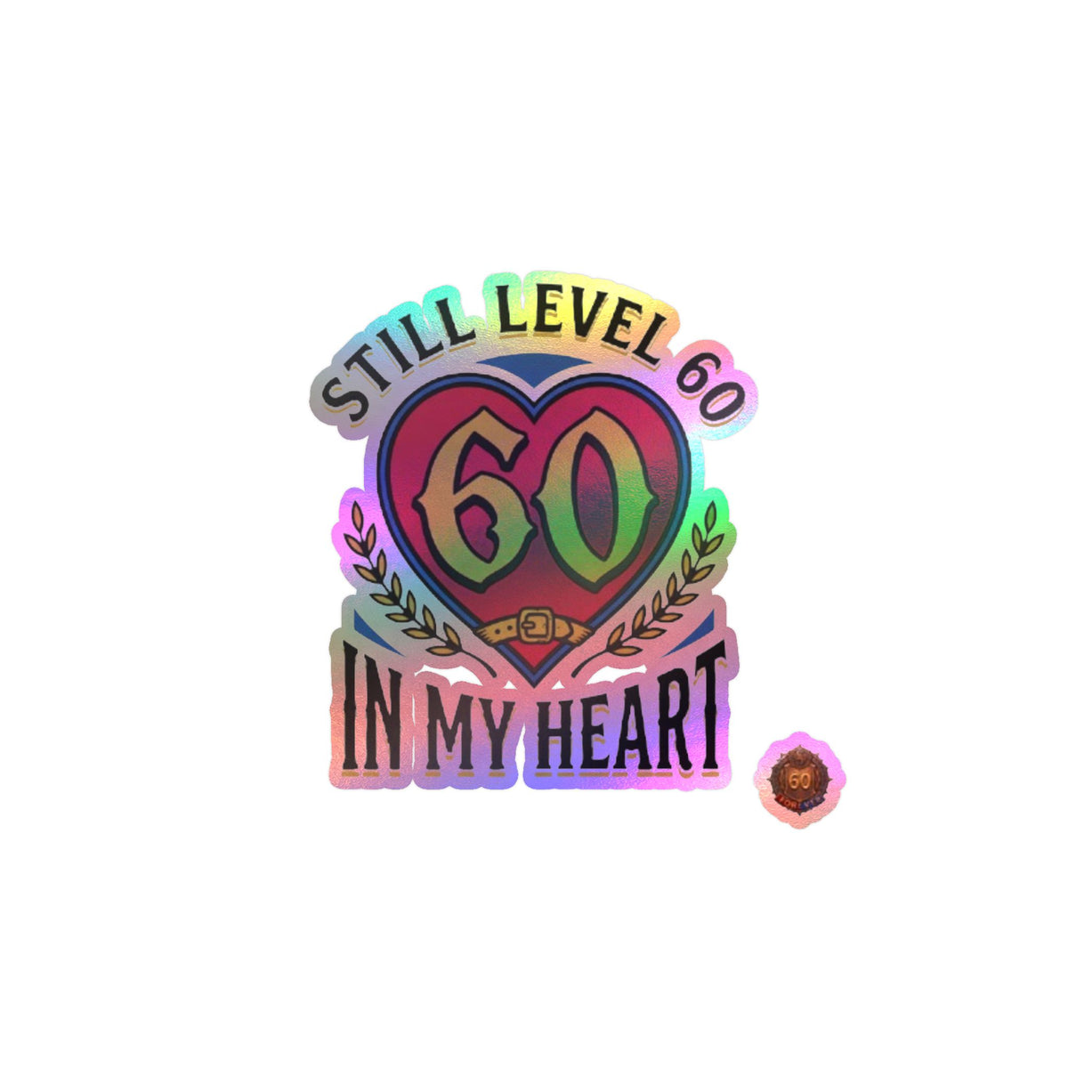 Still Level 60 In My Heart – Poster Decal