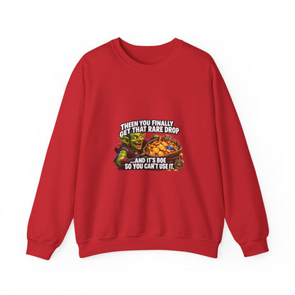 Gaming Meme Crewneck Sweatshirt — "Then You Finally Get That Rare Drop... And It’s BoE So You Can’t Use It."