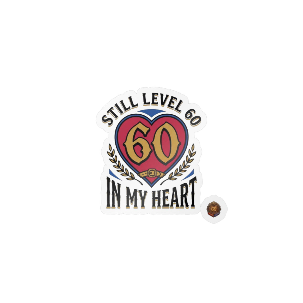 Still Level 60 In My Heart – Poster Decal