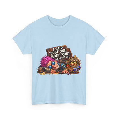 Just One More Run – T-Shirt