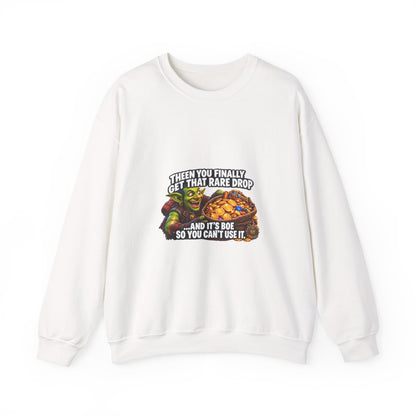 Gaming Meme Crewneck Sweatshirt — "Then You Finally Get That Rare Drop... And It’s BoE So You Can’t Use It."