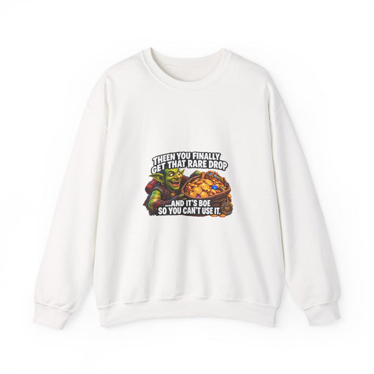 Gaming Meme Crewneck Sweatshirt — "Then You Finally Get That Rare Drop... And It’s BoE So You Can’t Use It."