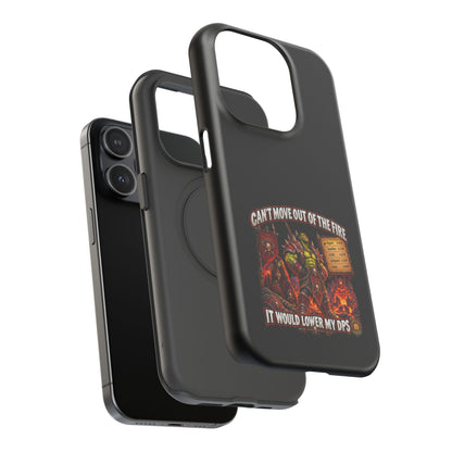 Phone Case — 'Can't Move Out of the Fire, It Would Lower My DPS' Heavy-Duty Impact-Resistant Phone Case