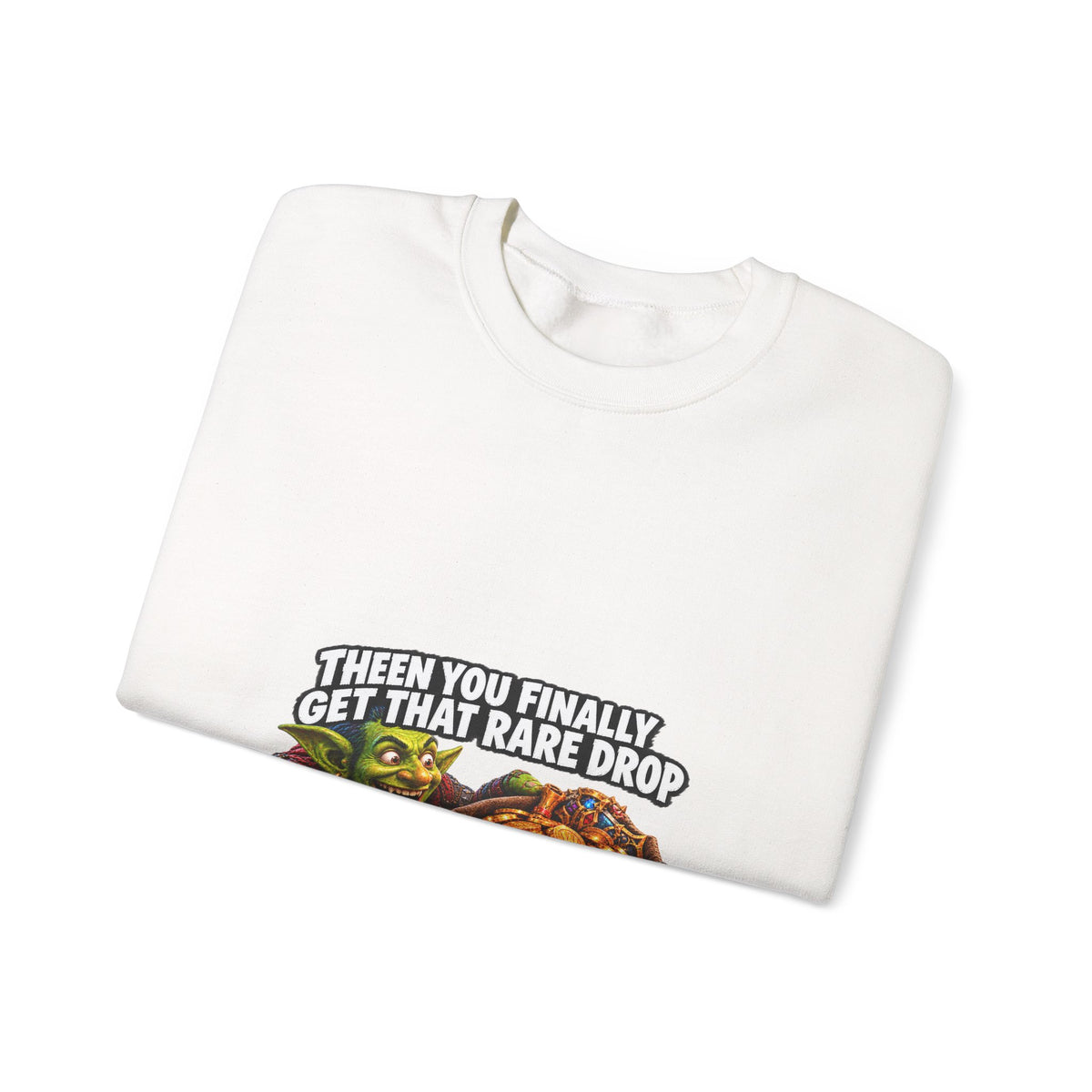 Then You Finally Get That Rare Drop – Sweatshirt