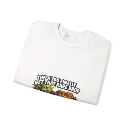 Then You Finally Get That Rare Drop – Sweatshirt
