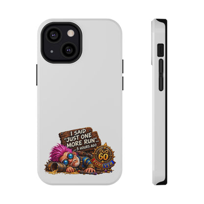 I Said Just One More Run… 5 Hours Ago – Phone Case