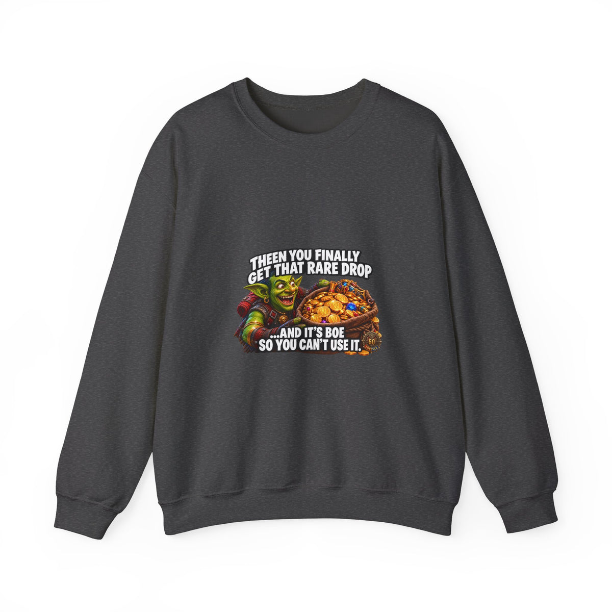 Gaming Meme Crewneck Sweatshirt — "Then You Finally Get That Rare Drop... And It’s BoE So You Can’t Use It."