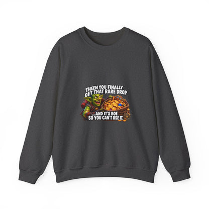 Gaming Meme Crewneck Sweatshirt — "Then You Finally Get That Rare Drop... And It’s BoE So You Can’t Use It."
