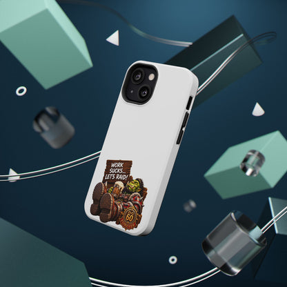 Work Sucks, Let's Raid – Phone Case
