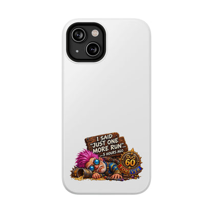 I Said Just One More Run… 5 Hours Ago – Phone Case