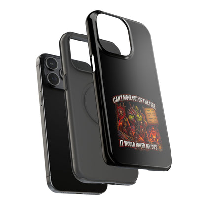 Phone Case — 'Can't Move Out of the Fire, It Would Lower My DPS' Heavy-Duty Impact-Resistant Phone Case