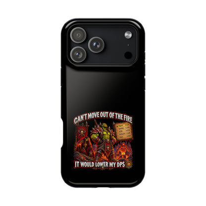 Phone Case — 'Can't Move Out of the Fire, It Would Lower My DPS' Heavy-Duty Impact-Resistant Phone Case