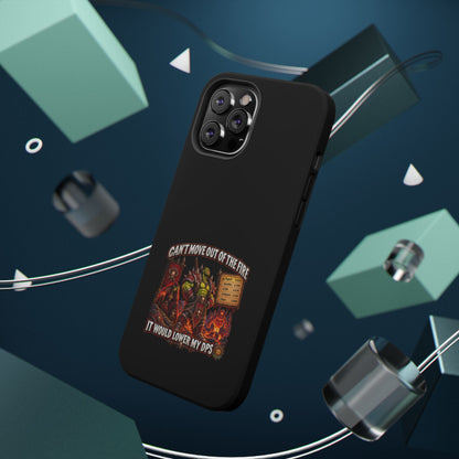 Phone Case — 'Can't Move Out of the Fire, It Would Lower My DPS' Heavy-Duty Impact-Resistant Phone Case