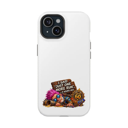 I Said Just One More Run… 5 Hours Ago – Phone Case