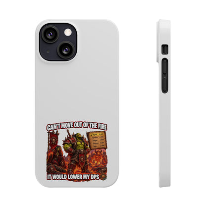 Slim Phone Case — "Can't Move Out of the Fire, It Would Lower My DPS" Gamer Design