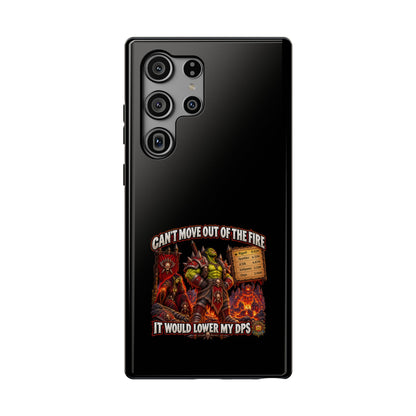 Phone Case — 'Can't Move Out of the Fire, It Would Lower My DPS' Heavy-Duty Impact-Resistant Phone Case