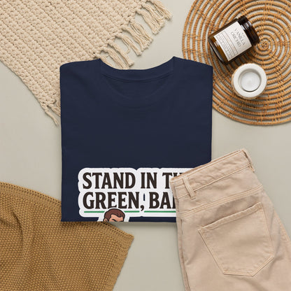 Stand In The Green, Babe – T-Shirt