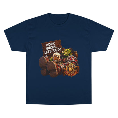 Work Sucks, Let's Raid – T-Shirt | Sixty Forever Co.