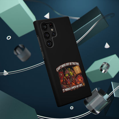 Phone Case — 'Can't Move Out of the Fire, It Would Lower My DPS' Heavy-Duty Impact-Resistant Phone Case
