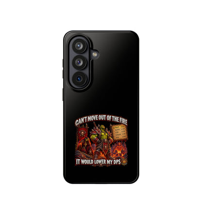 Phone Case — 'Can't Move Out of the Fire, It Would Lower My DPS' Heavy-Duty Impact-Resistant Phone Case