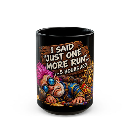 I Said Just One More Run… 5 Hours Ago – Black Mug (11oz & 15oz)