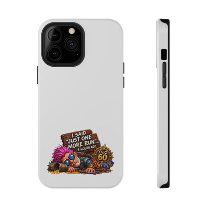 I Said Just One More Run… 5 Hours Ago – Phone Case