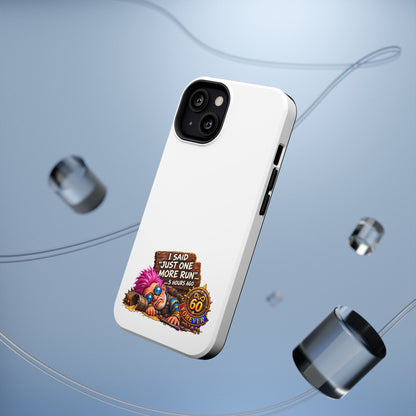 I Said Just One More Run… 5 Hours Ago – Phone Case