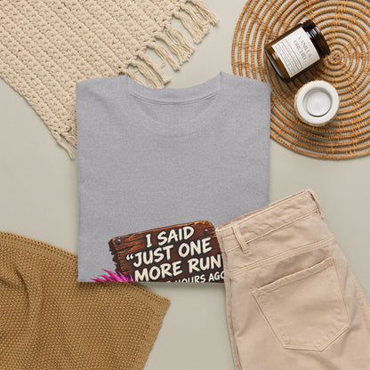 Just One More Run – T-Shirt
