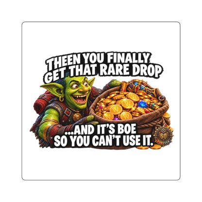 Gaming Square Sticker — “Then You Finally Get That Rare Drop… And It’s BoE So You Can’t Use It”