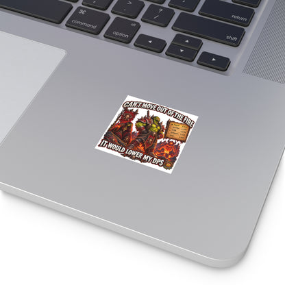 Gaming Sticker — "Can't Move Out of the Fire, It Would Lower My DPS" Square Vinyl Sticker