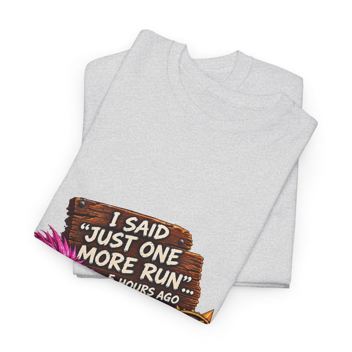 Just One More Run – T-Shirt