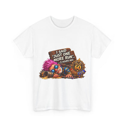 Just One More Run – T-Shirt